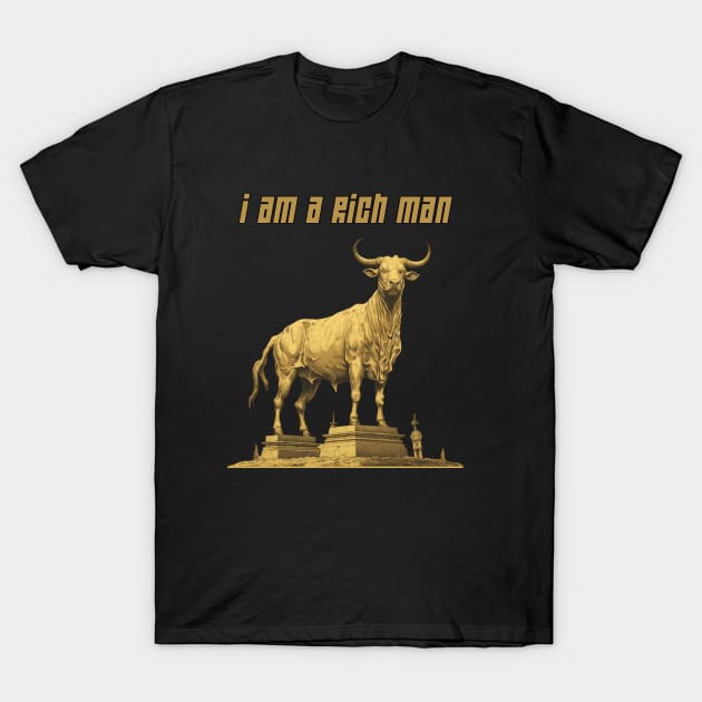 I Am A Rich Man T-Shirt by FrogandFog